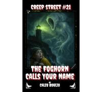 The Foghorn Calls Your Name: A Spooky Haunted Lighthouse Horror Novella (Creep Street, Book 21)