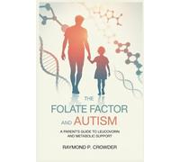 The Folate Factor and Autism: A Parent's Guide to Leucovorin and Metabolic Support