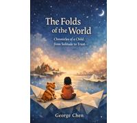 The Folds of the World: Chronicles of a Child, from Solitude to Trust