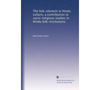 The folk-element in Hindu culture, a contribution to socio-religious studies in Hindu folk-institutions