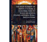 The Folk-element in Hindu Culture; a Contribution to Socio-religious Studies in Hindu Folk-institutions