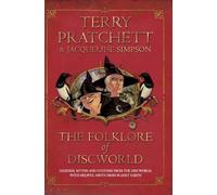 The Folklore of Discworld: Legends, myths and customs from the Discworld with helpful hints from planet Earth