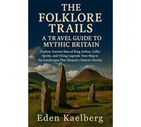The Folklore Trails: A Travel Guide to Mythic Britain Comprehensive Table of Contents