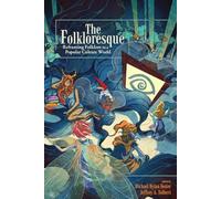 The Folkloresque: Reframing Folklore in a Popular Culture World