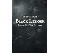 The Folklorist's Black Ledger: Volume II - The Patterns, Thirteen Tales Where Folklore Begins to Converge