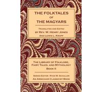 The Folktales of The Magyars: The Library of Folklore, Fairy Tales, and Mythology