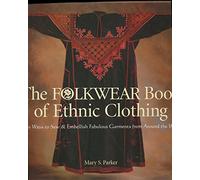 The Folkwear Book of Ethnic Clothing: Easy Ways to Sew and Embellish Fabulous Garments from Around the World