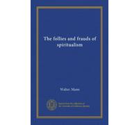 The follies and frauds of spiritualism
