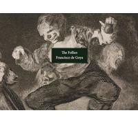 The Follies by Francisco de Goya /anglais: Los Disparates/Los Proverbios.