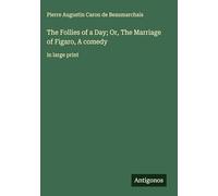 The Follies of a Day; Or, The Marriage of Figaro, A comedy: in large print