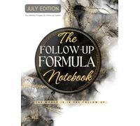 The Follow-Up Formula Notebook - The Fortune Is In The Follow Up: Your Monthly Prospect & Follow-Up System