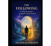 The Following: A Dream Journalist’s Integrative Dream Journal (Dream Journey Stream)