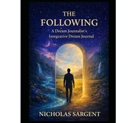 The Following: A Dream Journalist’s Integrative Dream Journal (Dream Journey Stream)