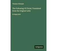 The Following Of Christ; Translated from the Original Latin: in large print