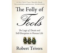 The Folly Of Fools: The Logic of Deceit and Self-Deception in Human Life