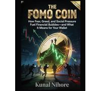 The FOMO Coin: How Fear, Greed, and Social Pressure Are Fueling History's Greatest Financial Rally-And What It Means For Your Wallet