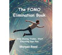 The FOMO Elimination Book: Stop Chasing Trades, Start Executing Your Plan