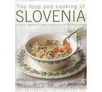 The Food and Cooking of Slovenia: Traditions, Ingredients, Tastes, Techniques, Over 60 Classic Recipes