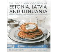 The Food & Cooking of Estonia, Latvia and Lithuania: Traditions - Ingredients - Tastes - Techniques