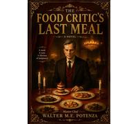 The Food Critic's Last Meal: Intriguing Hidden Secrets (Flavors + Knowledge)