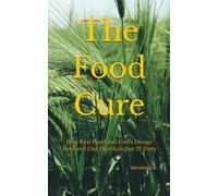 The Food Cure: How Real Food and God’s Design Restored Our Health in Just 21 Days (Simple Living & Self-Reliance Series)