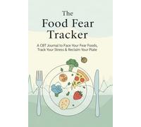 The Food Fear Tracker: A CBT Journal to Face Your Fear Foods, Track Your Stress & Reclaim Your Plate