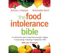 THE FOOD INTOLERANCE BIBLE: A nutritionist's plan to beat food cravings, fatigue, mood swings, bloating, headaches and IBS