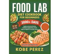 THE FOOD LAB COOKBOOK: Explore practical kitchen methods ,inspired by j kenji lopez to improve everyday meals