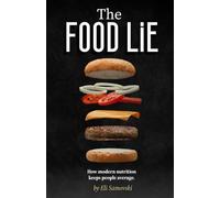 The Food Lie: How Modern Nutrition Keeps People Average (Escape the Matrix Experts)