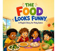 The Food Looks Funny: A Playful Story for Picky Eaters About Trying New Foods