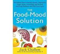 [(The Food-Mood Solution: All-natural Ways to Banish Anxiety, Depression, Anger, Stress, Overeating, and Alcohol and Drug Problems and Feel Good Again)] [Author: Jack Challem] published on (March, 2007)