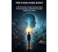 The Food Noise Reset: A 30-Day Guide to Calm Cravings, Break Emotional Eating, and Build Sustainable Weight-Loss Habits (The Quiet Weight Series)