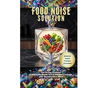The Food Noise Solution: The 21-Day Protocol to Naturally Boost GLP-1, Silence Cravings, and Reclaim Your Mind