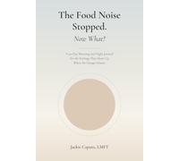 The Food Noise Stopped. Now What?: A 90-Day Morning and Night Journal for the Feelings That Show Up When the Hunger Quiets