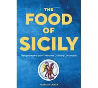 The Food of Sicily: Recipes from a Sun-Drenched Culinary Crossroads