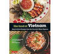 The Food of Vietnam: Easy-to-Follow Recipes from the Country's Major Regions [Vietnamese Cookbook with Over 80 Recipes]