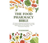 THE FOOD PHARMACY BIBLE: 101 Science-Backed Food Secrets to Heal Your Body, Ditch the Guesswork, and Take Back Control of Your Health - No Prescription Required