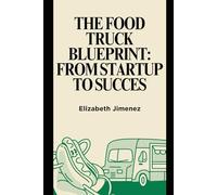 The Food Truck Blueprint: From Startup to Success