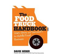 The Food Truck Handbook: Start, Grow, and Succeed in the Mobile Food Business