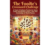 The Foodie’s Crossword Challenge: A Feast of Culinary Puzzles for Home Cooks and Kitchen Lovers | Test Your Knowledge of World Flavors