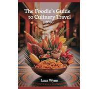 The Foodie’s Guide to Culinary Travel 2026: Top International Restaurants, Food Festivals, and Recipes to Try