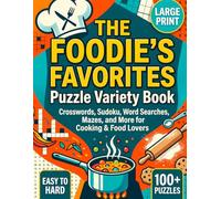 The Foodie's Favorites Puzzle Variety Book: Large Print Brain Games For Cooking Lovers | 100 Easy To Hard Crosswords, Sudoku, Mazes, And Word Searches Designed To Improve Adult Memory