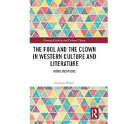 The Fool and the Clown in Western Culture and Literature: Homo Insipiens (Literary Criticism and Cultural Theory)