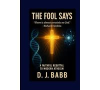 The Fool Says "There is almost certainly no God" ~ Richard Dawkins: A Faithful Rebuttal to Modern Atheism