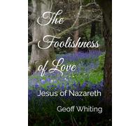 The Foolishness of Love: Jesus of Nazareth