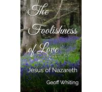 The Foolishness of Love: Jesus of Nazareth