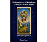 The Fools Journey - 22 Short Stories Inspired by the Major Arcana: Timeless Lessons for Life, Growth, and Transformation