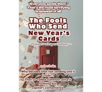 The Fools Who Send New Year’s Cards: - Prisoners of Paper Courtesy - (The Common Sense of Fools)