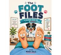 The Foot Files: A Coloring Book for Happy Feet & Healthy Lives!