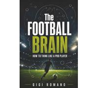 The Football Brain: How to Think Like a Pro Player